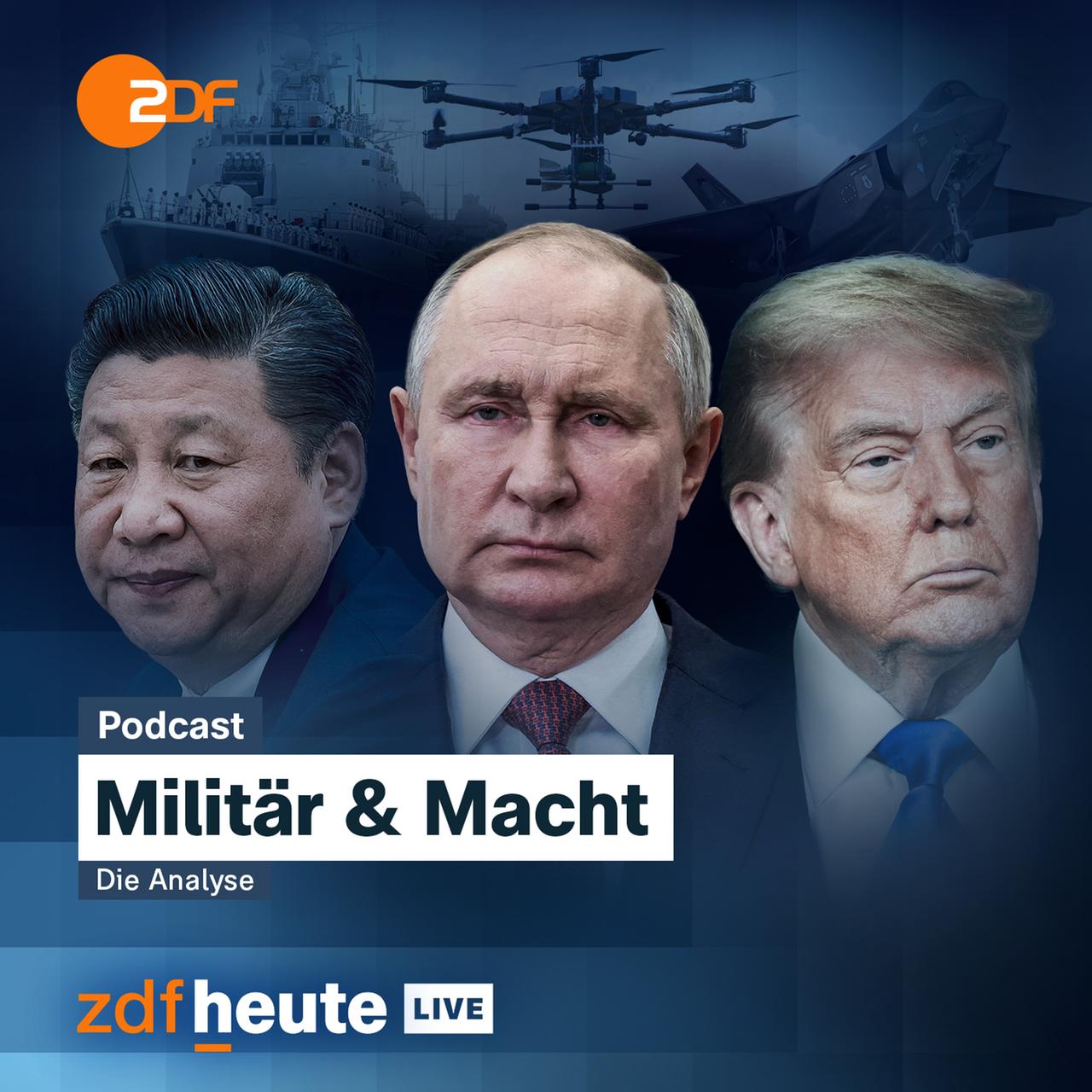 Xi Jing-Ping, Putin, und Trump sind zu sehen mit Bildern verschiedener Militär-Technik, wie Flugzeugträger oder Drohnen, als Hintergrund. Oben links ist das ZDF Logo und unten stehen weitere Infos zum Podcast