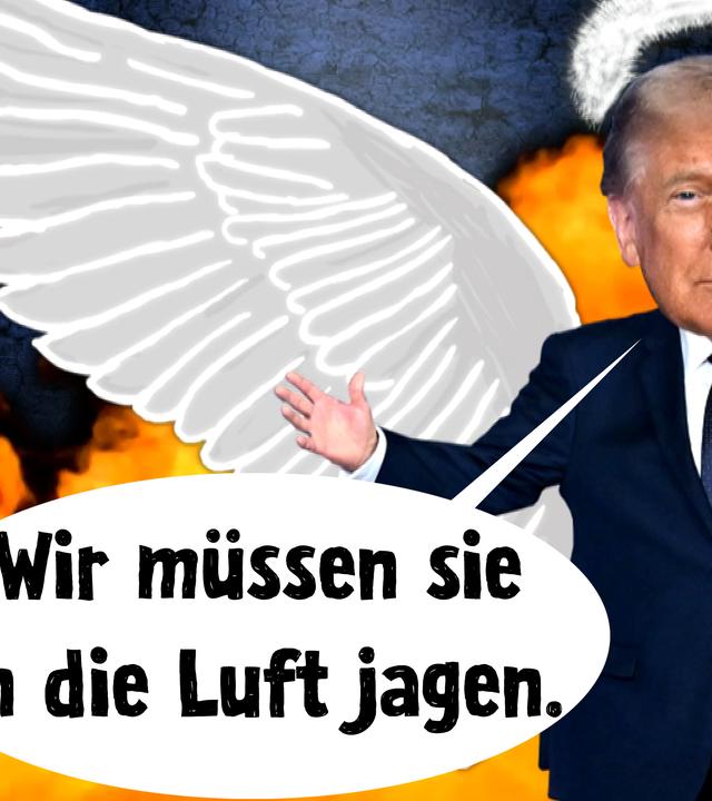 Montage: Donald Trump mit Engelsflügeln breitet Arme aus; Text in Sprechblase: Wir müssen Sie in die Luft jagen 