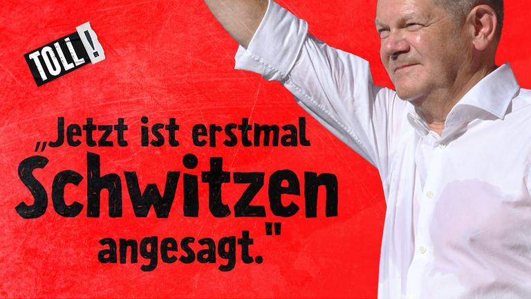 Winkender Kanzler Olaf Scholz im verschwitzten, weißen Hemd; Text: "Jetzt ist erstmal Schwitzen angesagt." 