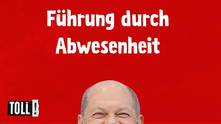 Olaf Scholz schaut lachend über den unteren Bildrand hervor; Text: "Führung durch Abwesenheit"