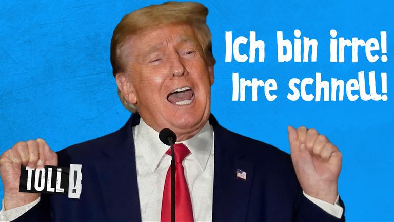 Bildmontage: Donald Trump mit angehobenen Fäusten; Text: "Ich bin irre! Irre schnell!" 