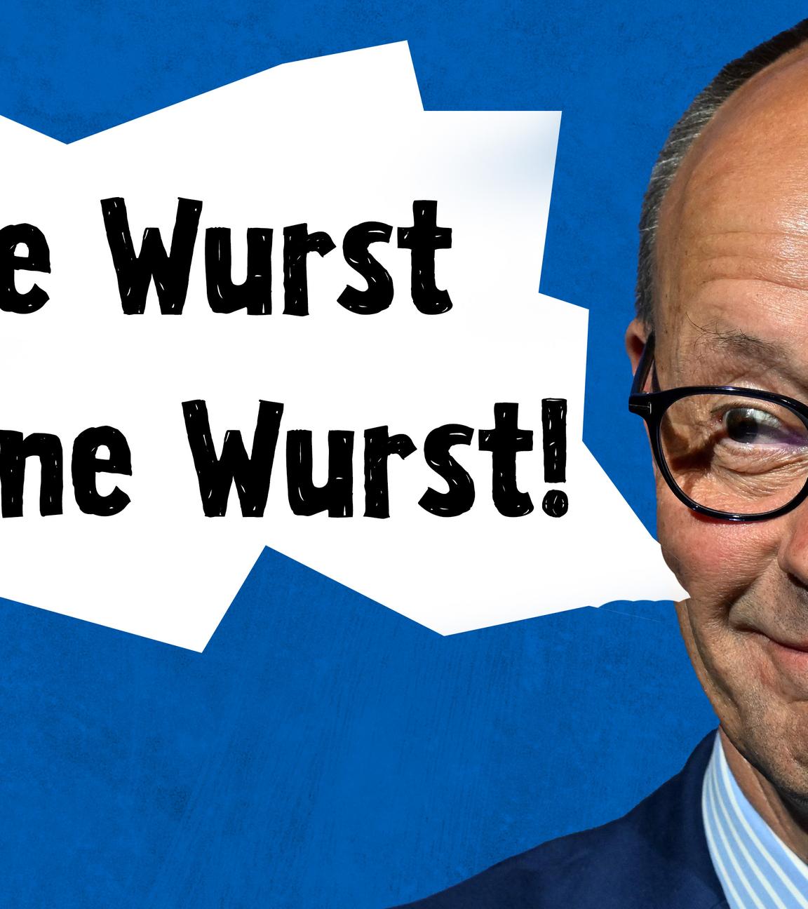 Montag: Friedrich Merz grinst; Text in Sprechblase: Eine Wurst ist eine Wurst! 
