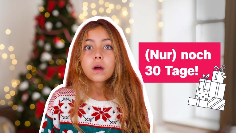 Mädchen in Weihnachtspulli schaut verdutzt in Kamera, dahinter Weihnachtsbaum, daneben Schrift "(Nur) noch 30 Tage!"
